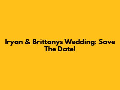 Iryan & Brittany's Wedding: Save The Date!
