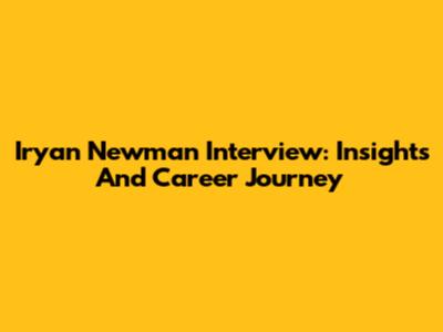 Iryan Newman Interview: Insights And Career Journey