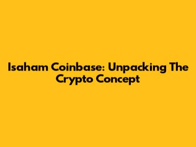 Isaham Coinbase: Unpacking The Crypto Concept