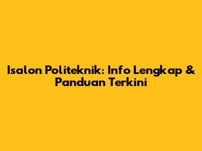 Isalon Politeknik: Info Lengkap & Panduan Terkini