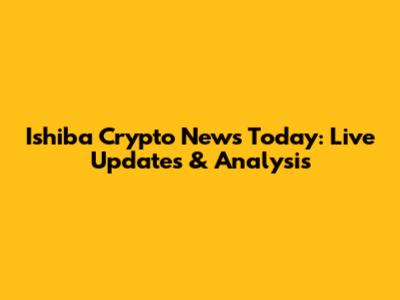 Ishiba Crypto News Today: Live Updates & Analysis