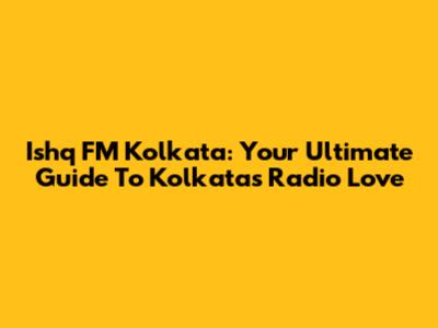 Ishq FM Kolkata: Your Ultimate Guide To Kolkata's Radio Love