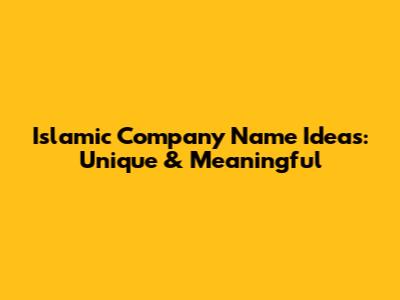 Islamic Company Name Ideas: Unique & Meaningful