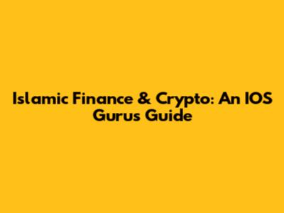 Islamic Finance & Crypto: An IOS Guru's Guide