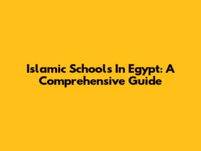 Islamic Schools In Egypt: A Comprehensive Guide