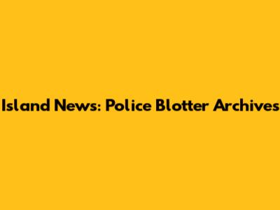 Island News: Police Blotter Archives
