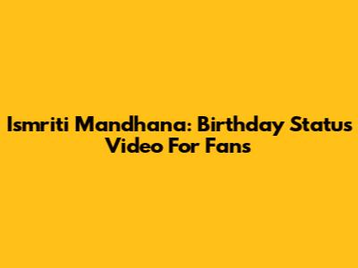Ismriti Mandhana: Birthday Status Video For Fans