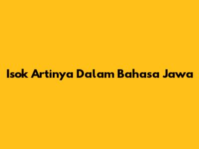 Isok Artinya Dalam Bahasa Jawa