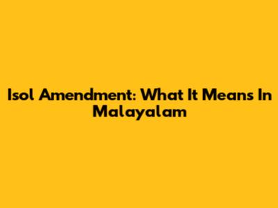 Isol Amendment: What It Means In Malayalam