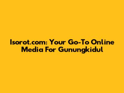 Isorot.com: Your Go-To Online Media For Gunungkidul