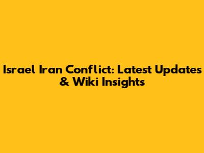 Israel Iran Conflict: Latest Updates & Wiki Insights