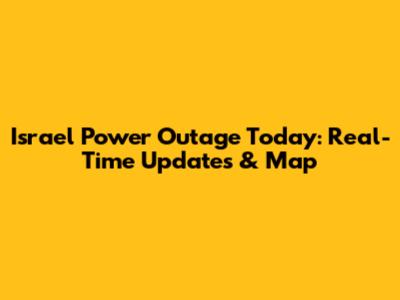 Israel Power Outage Today: Real-Time Updates & Map