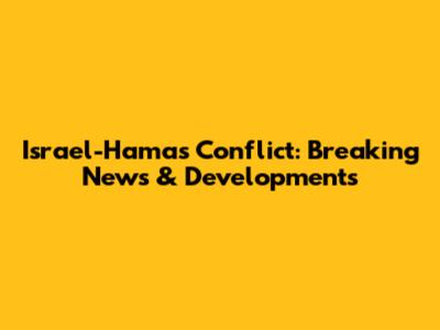 Israel-Hamas Conflict: Breaking News & Developments