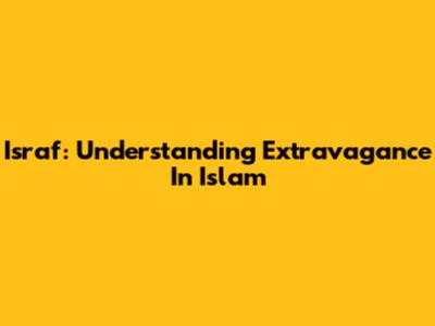 Israf: Understanding Extravagance In Islam