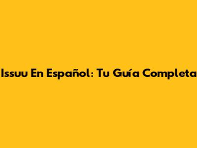 Issuu En Español: Tu Guía Completa