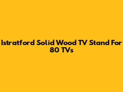 Istratford Solid Wood TV Stand For 80" TVs