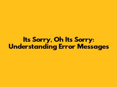It's Sorry, Oh It's Sorry: Understanding Error Messages