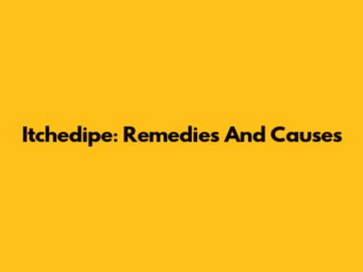 Itchedipe: Remedies And Causes