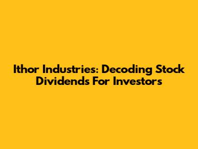Ithor Industries: Decoding Stock Dividends For Investors