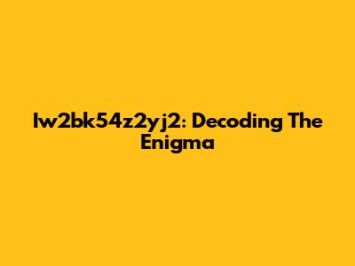 Iw2bk54z2yj2: Decoding The Enigma
