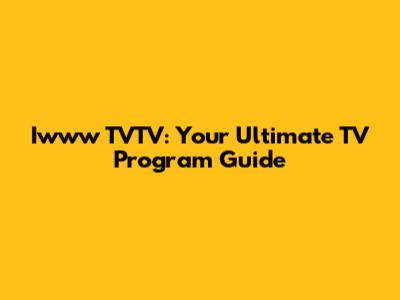 Iwww TVTV: Your Ultimate TV Program Guide