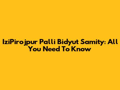 IziPirojpur Palli Bidyut Samity: All You Need To Know