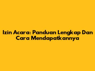 Izin Acara: Panduan Lengkap Dan Cara Mendapatkannya