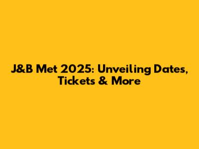 J&B Met 2025: Unveiling Dates, Tickets & More