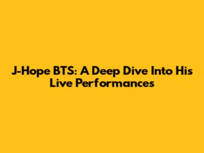 J-Hope BTS: A Deep Dive Into His Live Performances