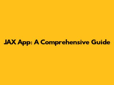 JAX App: A Comprehensive Guide