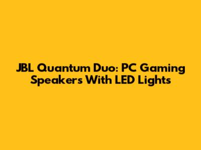 JBL Quantum Duo: PC Gaming Speakers With LED Lights