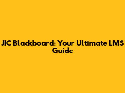 JIC Blackboard: Your Ultimate LMS Guide