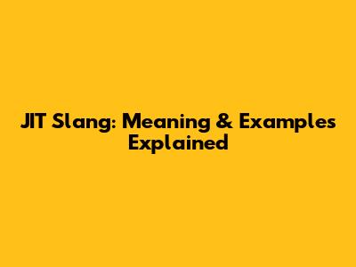 JIT Slang: Meaning & Examples Explained