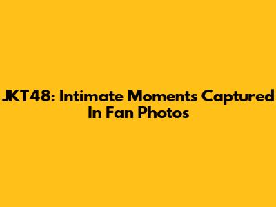 JKT48: Intimate Moments Captured In Fan Photos