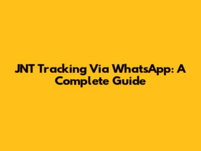 JNT Tracking Via WhatsApp: A Complete Guide