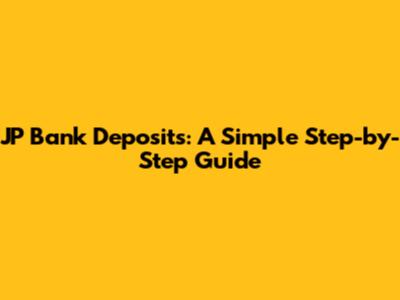 JP Bank Deposits: A Simple Step-by-Step Guide