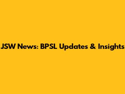 JSW News: BPSL Updates & Insights