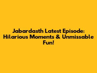 Jabardasth Latest Episode: Hilarious Moments & Unmissable Fun!