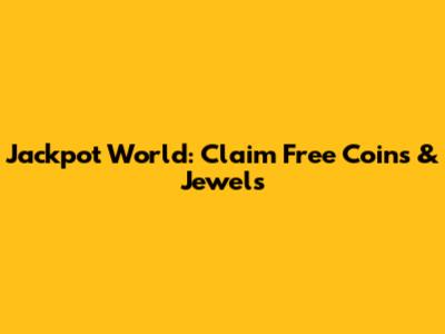 Jackpot World: Claim Free Coins & Jewels