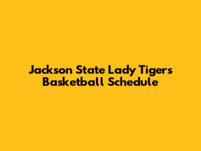 Jackson State Lady Tigers Basketball Schedule