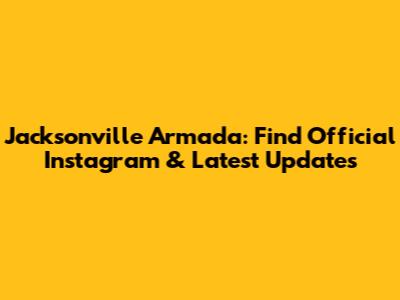 Jacksonville Armada: Find Official Instagram & Latest Updates