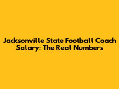 Jacksonville State Football Coach Salary: The Real Numbers