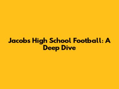 Jacobs High School Football: A Deep Dive