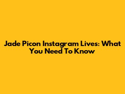 Jade Picon Instagram Lives: What You Need To Know