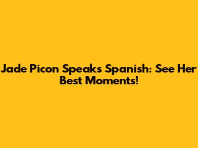 Jade Picon Speaks Spanish: See Her Best Moments!
