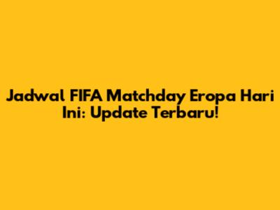 Jadwal FIFA Matchday Eropa Hari Ini: Update Terbaru!