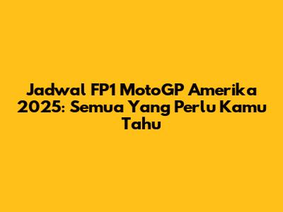 Jadwal FP1 MotoGP Amerika 2025: Semua Yang Perlu Kamu Tahu
