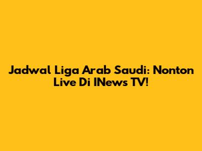Jadwal Liga Arab Saudi: Nonton Live Di INews TV!