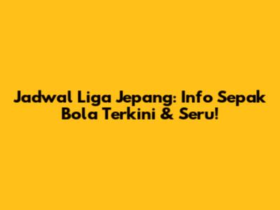 Jadwal Liga Jepang: Info Sepak Bola Terkini & Seru!