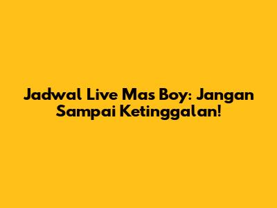 Jadwal Live Mas Boy: Jangan Sampai Ketinggalan!
